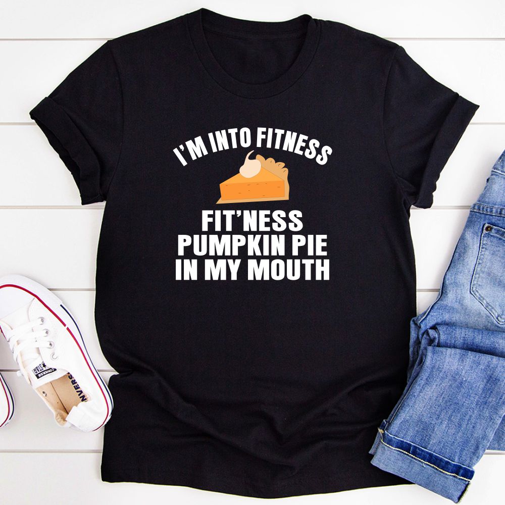 I'm Into Fitness... Fit'ness Pumpkin Pie In My Mouth T-Shirt-1