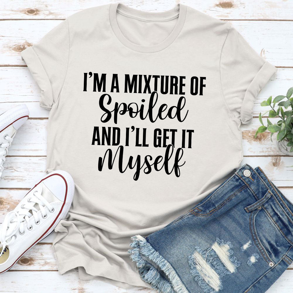 I'm A Mixture Of Spoiled T-Shirt-17