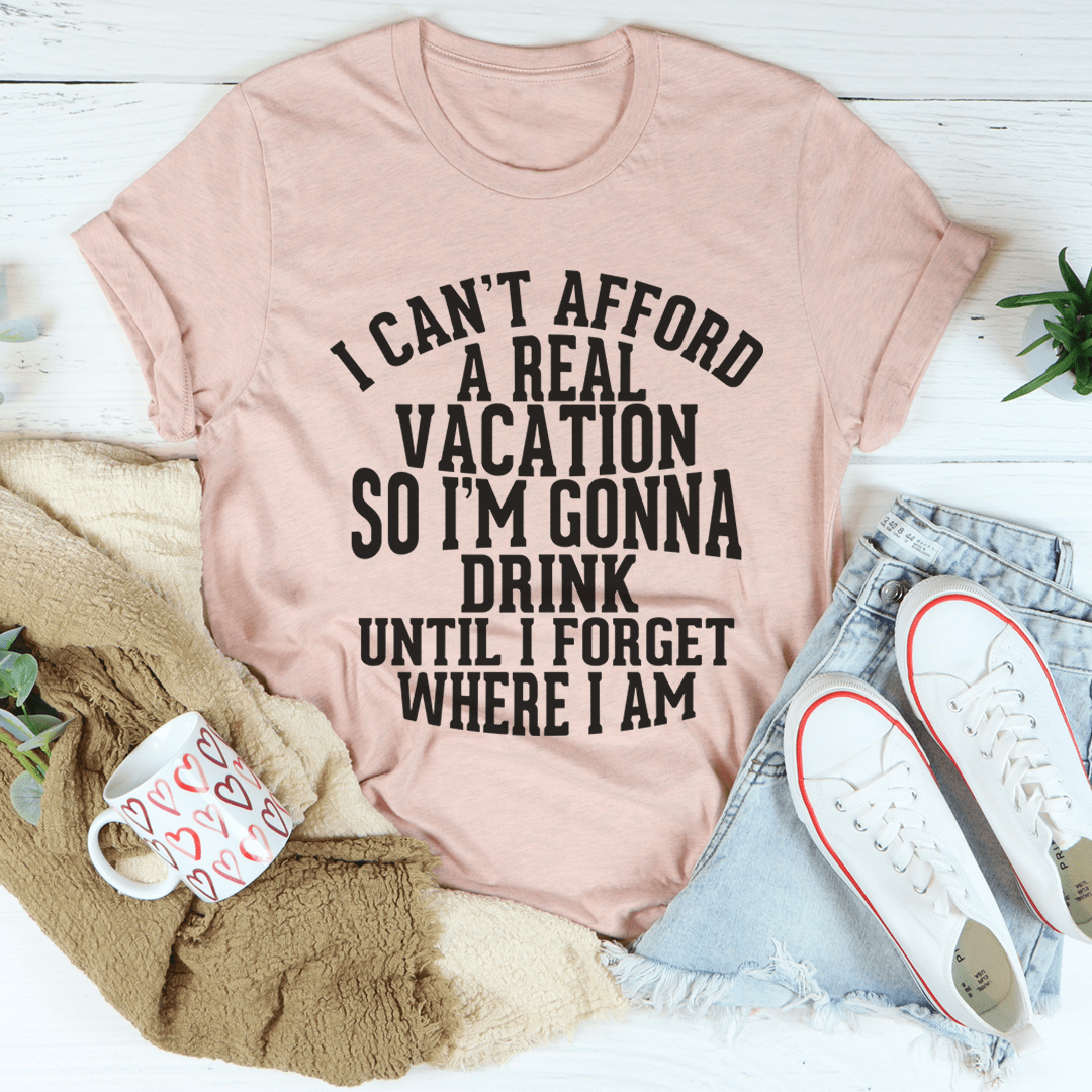 I Can't Afford A Real Vacation Tee-3