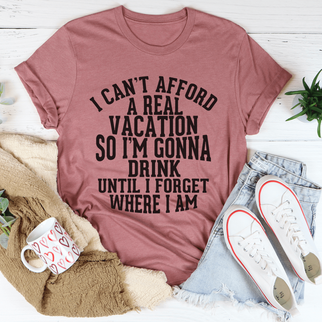 I Can't Afford A Real Vacation Tee-0