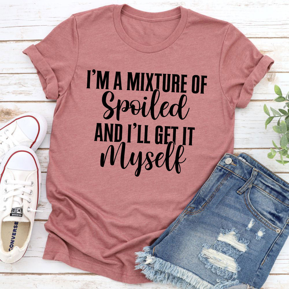 I'm A Mixture Of Spoiled T-Shirt-9