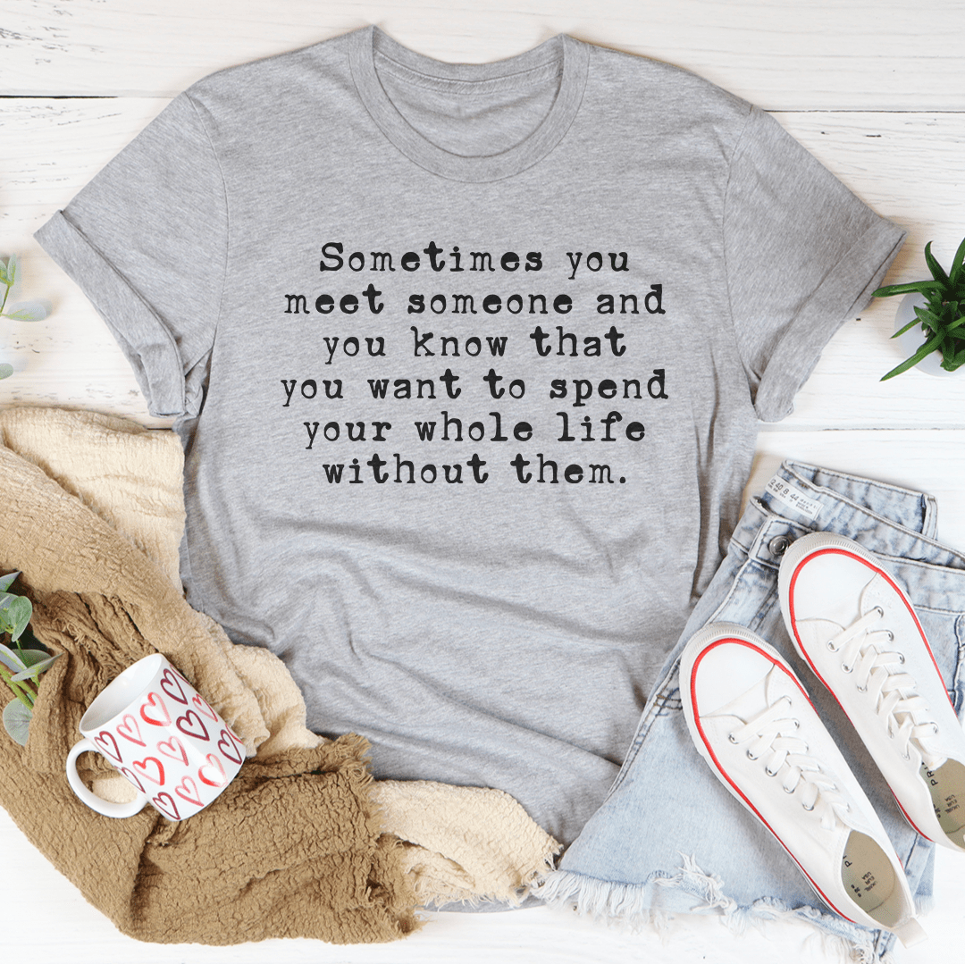 Sometimes You Meet Someone Tee-1