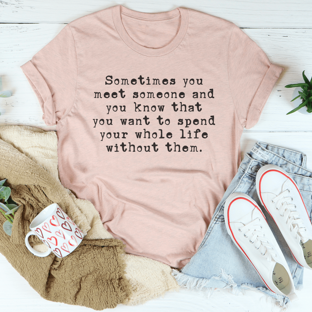Sometimes You Meet Someone Tee-3