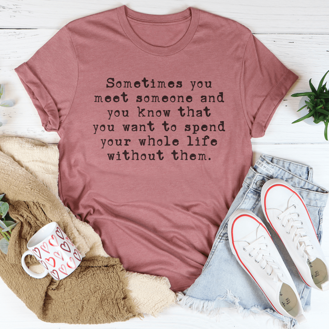Sometimes You Meet Someone Tee-2