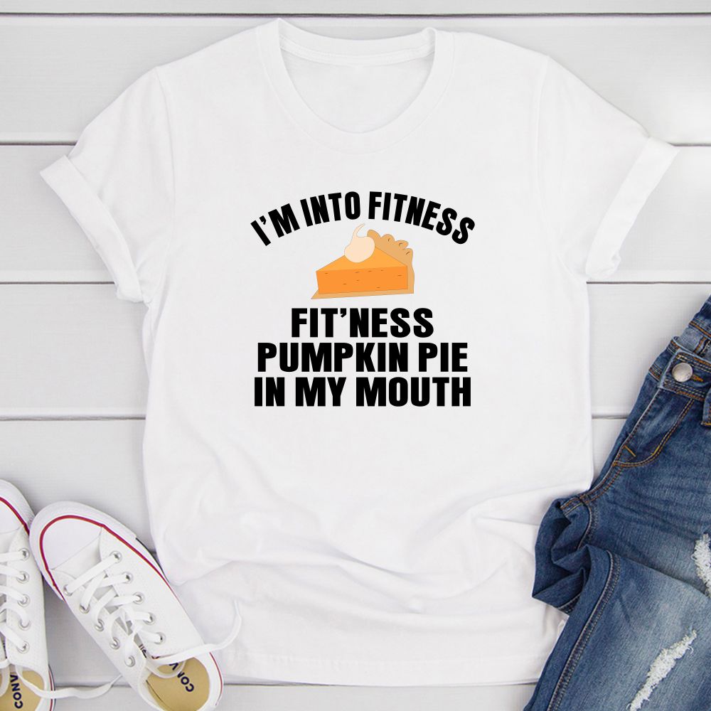I'm Into Fitness... Fit'ness Pumpkin Pie In My Mouth T-Shirt-12
