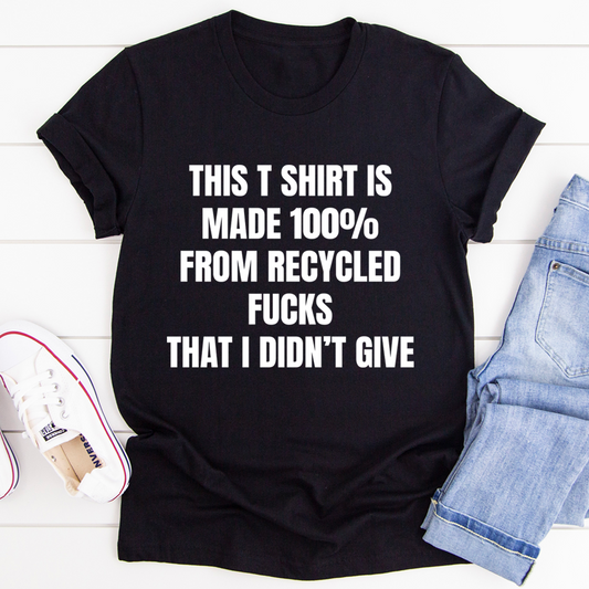 This T-Shirt Is Made Of Recycled F That I Didn't Give T-Shirt-0