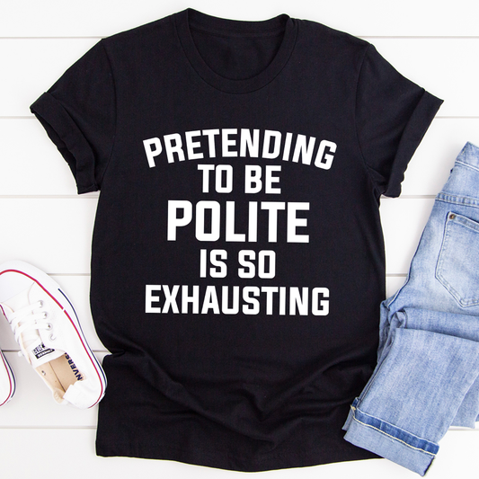 Pretending To Be Polite T-Shirt-1