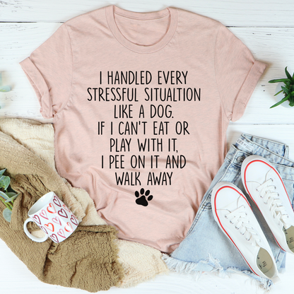 I Handled Every Stressful Situation Like A Dog T-Shirt-3
