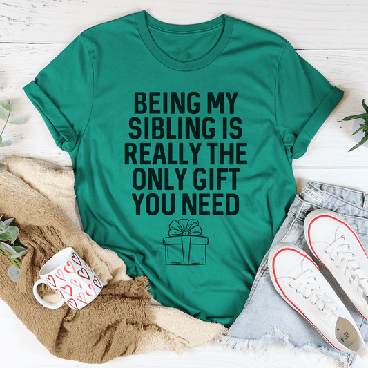 Being My Sibling Is Really The Only Gift You Need Tee-0
