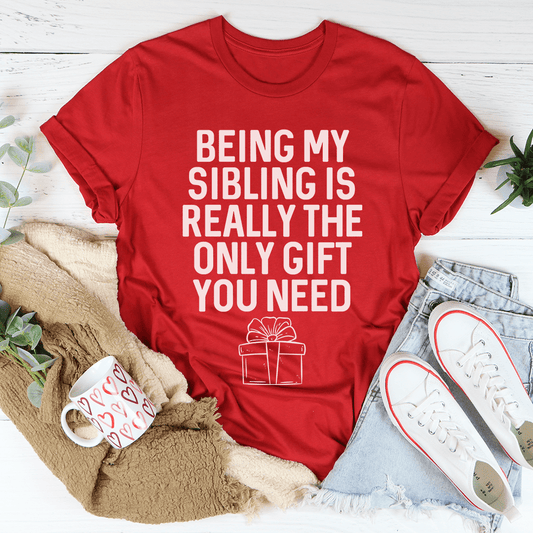 Being My Sibling Is Really The Only Gift You Need Tee-1