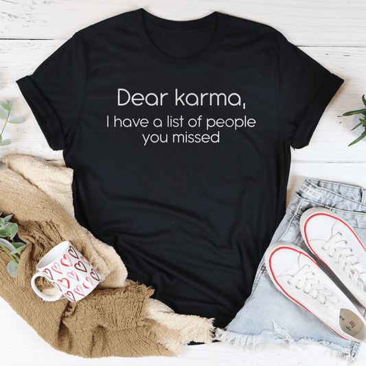Dear karma I Have A List Of People You Missed Tee-0