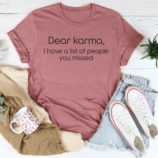 Dear karma I Have A List Of People You Missed Tee-1