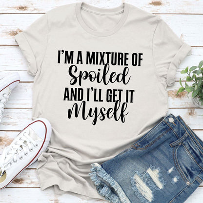 I'm A Mixture Of Spoiled T-Shirt-15