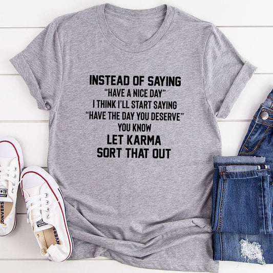 Have The Day You Deserve T-Shirt-10