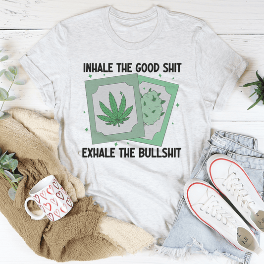 Inhale The Good Exhale The BS T-Shirt-0