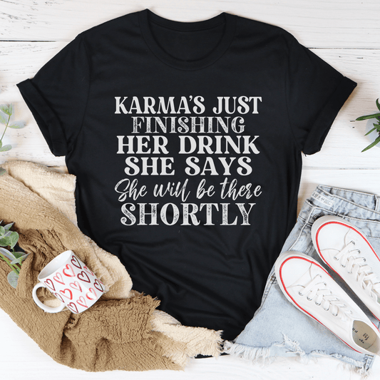 Karma's Just Finishing Her Drink She Says She Will Be There Shortly Tee-1