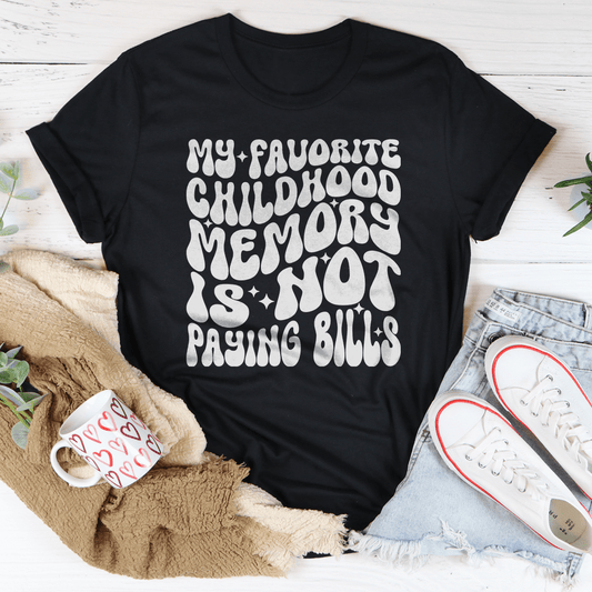 My Favorite Childhood Memory Is Not Paying Bills Tee-0