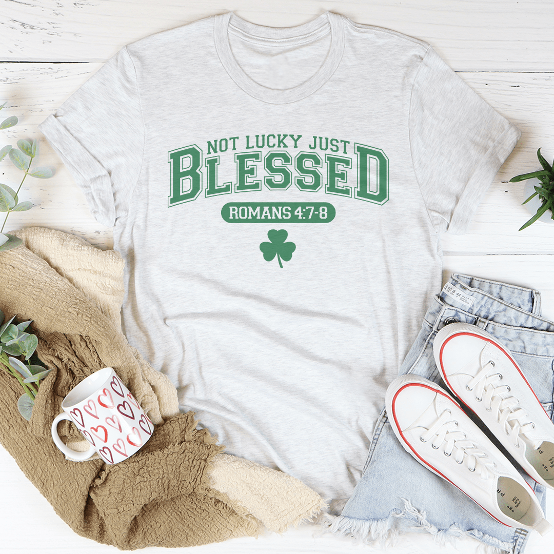 Not Lucky Just Blessed Romans 47 8-2