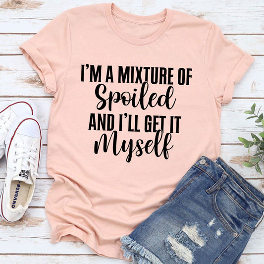 I'm A Mixture Of Spoiled T-Shirt-20