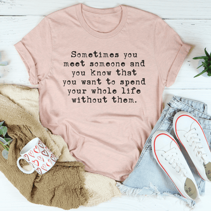 Sometimes You Meet Someone Tee-3
