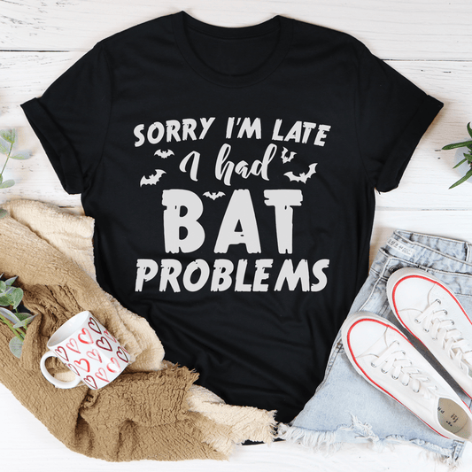 Sorry I'm Late I Had Bat Problems Tee-0
