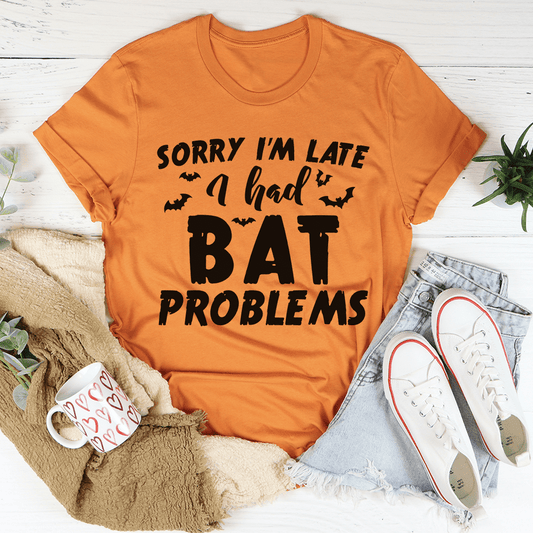 Sorry I'm Late I Had Bat Problems Tee-1