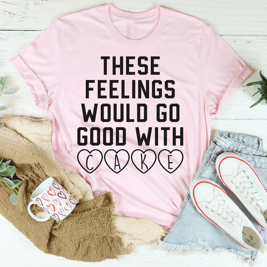 These Feelings Would Go Good With Cake T-Shirt-0