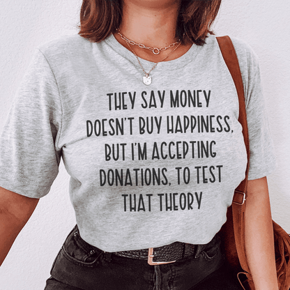 They Say Money Doesn't Buy Happiness Tee-0