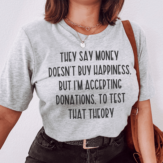 They Say Money Doesn't Buy Happiness Tee-0